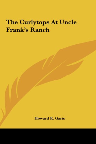 The Curlytops At Uncle Frank's Ranch (9781161460742) by Garis, Howard R.