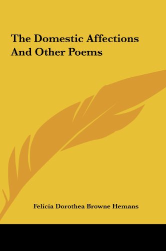 The Domestic Affections and Other Poems (9781161461572) by Hemans, Felicia Dorothea Browne