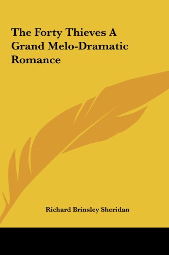 The Forty Thieves A Grand Melo-Dramatic Romance (9781161463668) by Sheridan, Richard Brinsley