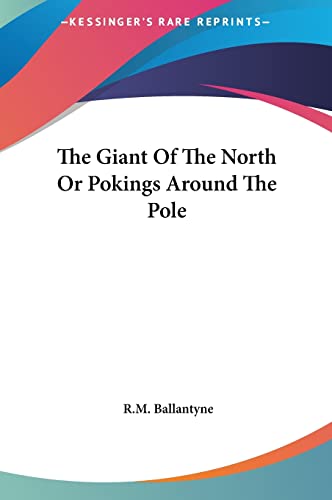 The Giant Of The North Or Pokings Around The Pole (9781161464313) by Ballantyne, Robert Michael