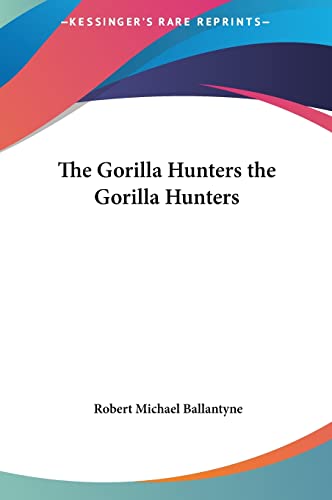 The Gorilla Hunters the Gorilla Hunters (9781161464726) by Ballantyne, Robert Michael