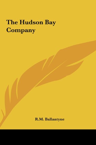 The Hudson Bay Company the Hudson Bay Company (9781161466539) by Ballantyne, Robert Michael