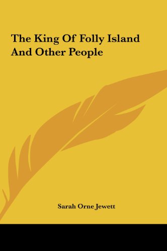 The King of Folly Island and Other People the King of Folly Island and Other People (9781161467529) by Jewett, Sarah Orne