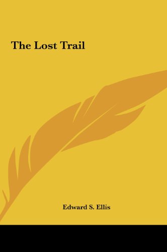 The Lost Trail the Lost Trail (9781161469479) by Ellis, Edward S.