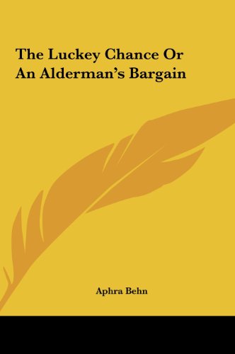 The Luckey Chance Or An Alderman's Bargain (9781161469622) by Behn, Aphra