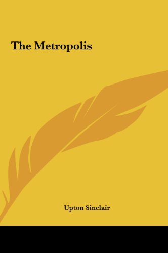 The Metropolis the Metropolis (9781161470802) by Sinclair, Upton