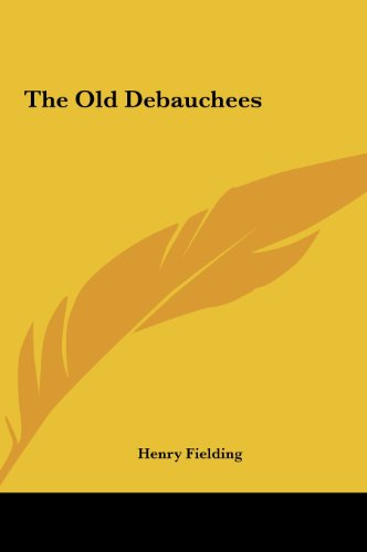 The Old Debauchees (9781161472363) by Fielding, Henry