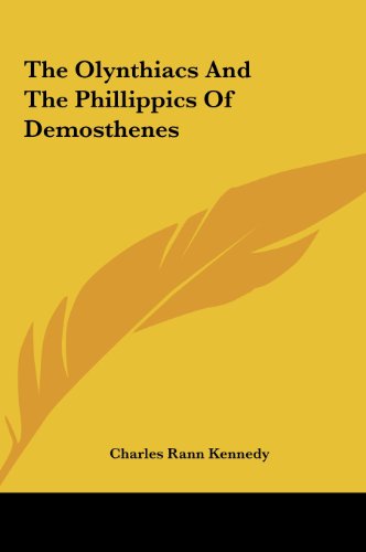 The Olynthiacs and the Phillippics of Demosthenes (9781161472455) by Kennedy, Charles Rann