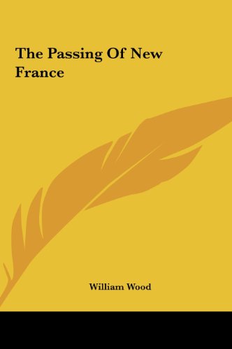 The Passing Of New France (9781161472820) by Wood, William