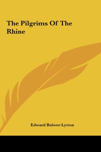 The Pilgrims of the Rhine the Pilgrims of the Rhine (9781161473414) by Lytton, Edward Bulwer Lytton