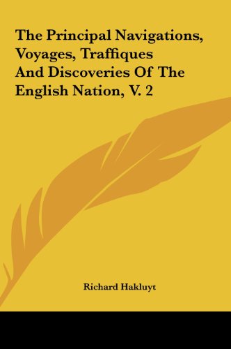 The Principal Navigations, Voyages, Traffiques And Discoveries Of The English Nation, V. 2 (9781161474398) by Hakluyt, Richard