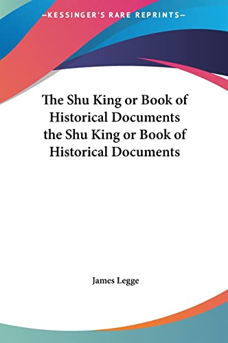 The Shu King or Book of Historical Documents the Shu King or Book of Historical Documents (9781161476941) by Legge, James