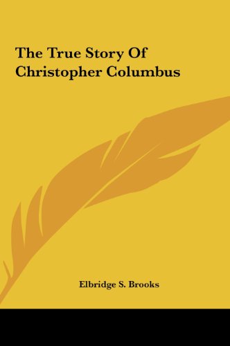 The True Story Of Christopher Columbus (9781161479584) by Brooks, Elbridge S.