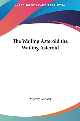 The Wailing Asteroid the Wailing Asteroid (9781161480436) by Leinster, Murray