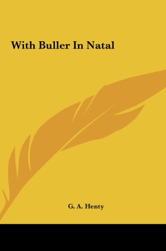 With Buller in Natal with Buller in Natal (9781161485974) by Henty, G. A.