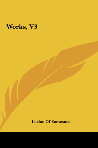 Works, V3 (9781161486445) by Samosata, Lucian Of