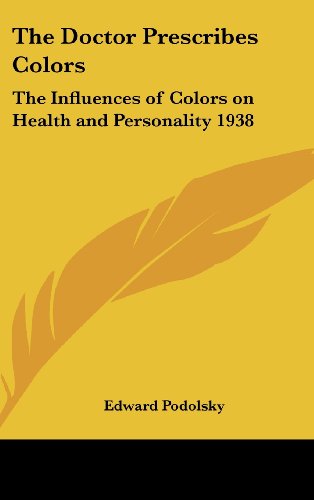 Beispielbild fr The Doctor Prescribes Colors: The Influences of Colors on Health and Personality 1938 zum Verkauf von Phatpocket Limited