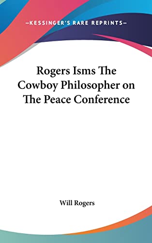 Rogers Isms The Cowboy Philosopher on The Peace Conference (9781161490749) by Rogers, Will