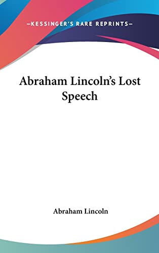 Abraham Lincoln's Lost Speech (9781161490787) by Lincoln, Abraham