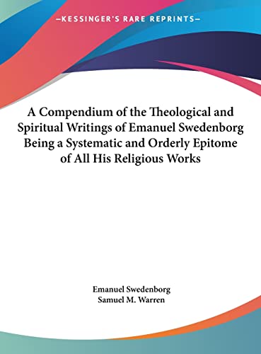 9781161491241: A Compendium of the Theological and Spiritual Writings of Emanuel Swedenborg Being a Systematic and Orderly Epitome of All His Religious Works