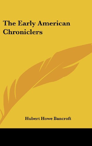 The Early American Chroniclers (9781161491319) by Bancroft, Hubert Howe