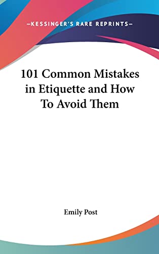 101 Common Mistakes in Etiquette and How To Avoid Them (9781161492705) by Post, Emily