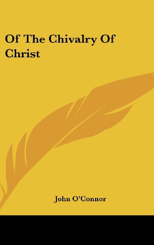 Of The Chivalry Of Christ (9781161494570) by O'Connor, John