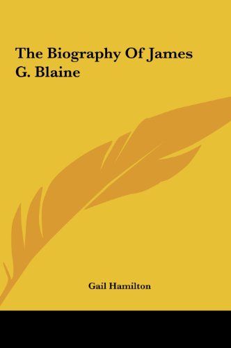 The Biography Of James G. Blaine (9781161497465) by Hamilton, Gail