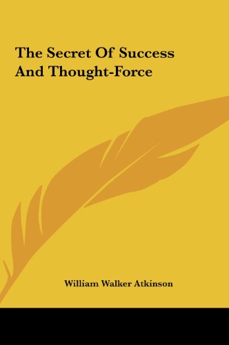 The Secret Of Success And Thought-Force (9781161498981) by Atkinson, William Walker