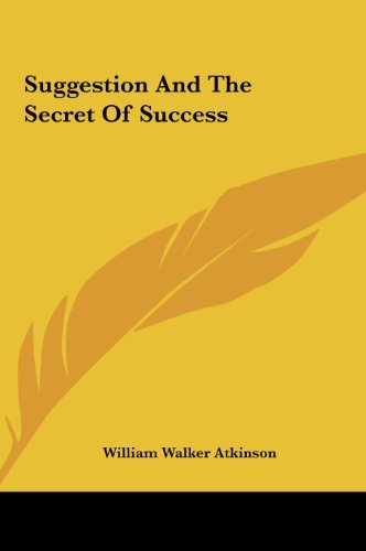 Suggestion And The Secret Of Success (9781161499162) by Atkinson, William Walker