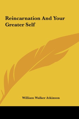 Reincarnation And Your Greater Self (9781161499230) by Atkinson, William Walker