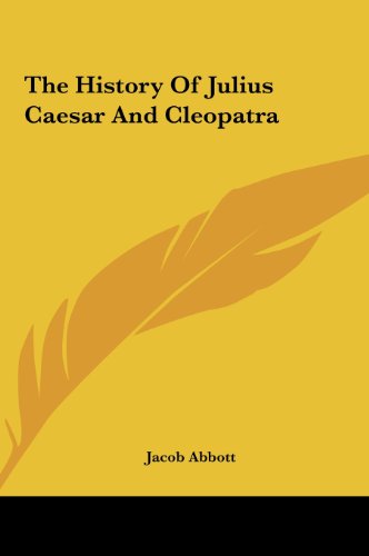 The History Of Julius Caesar And Cleopatra (9781161500295) by Abbott, Jacob