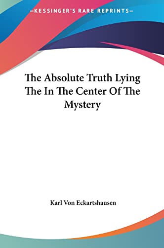 The Absolute Truth Lying The In The Center Of The Mystery (9781161501469) by Von Eckartshausen, Karl