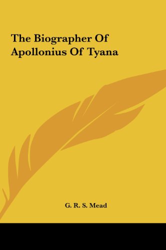 The Biographer Of Apollonius Of Tyana (9781161501476) by Mead, G. R. S.