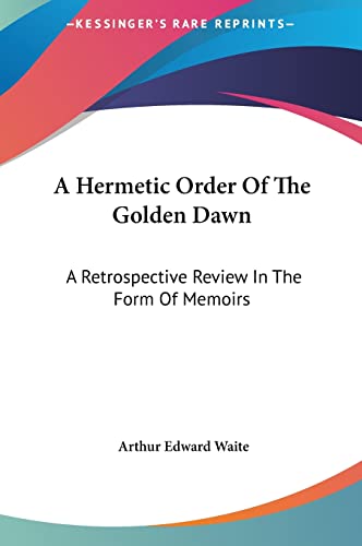 9781161501759: A Hermetic Order Of The Golden Dawn: A Retrospective Review In The Form Of Memoirs