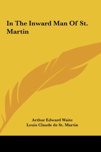 In The Inward Man Of St. Martin (9781161502756) by Waite, Arthur Edward; St. Martin, Louis Claude De