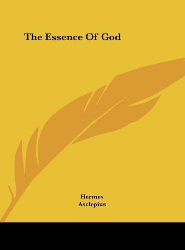 The Essence Of God (9781161502831) by Hermes; Asclepius