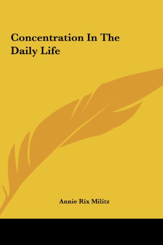 Concentration In The Daily Life (9781161504101) by Militz, Annie Rix