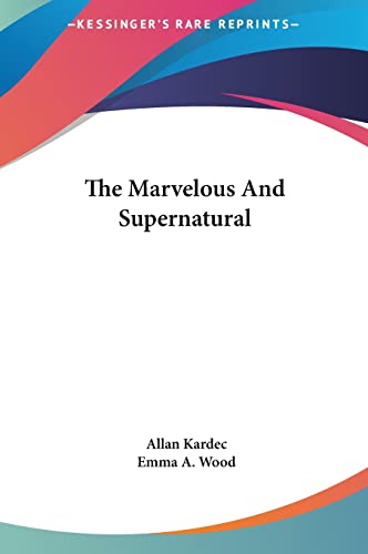 The Marvelous and Supernatural (9781161504361) by Kardec, Allan; Wood, Emma A