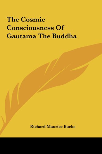 The Cosmic Consciousness Of Gautama The Buddha (9781161505191) by Bucke, Richard Maurice