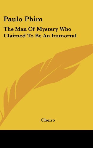 Paulo Phim: The Man Of Mystery Who Claimed To Be An Immortal (9781161506839) by Cheiro