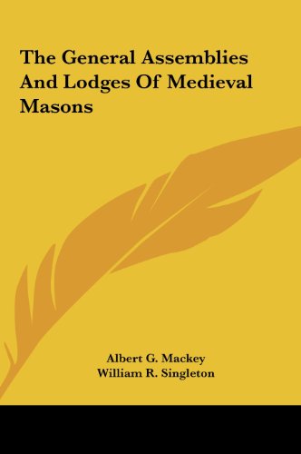 The General Assemblies And Lodges Of Medieval Masons (9781161507010) by Mackey, Albert G.; Singleton, William R.