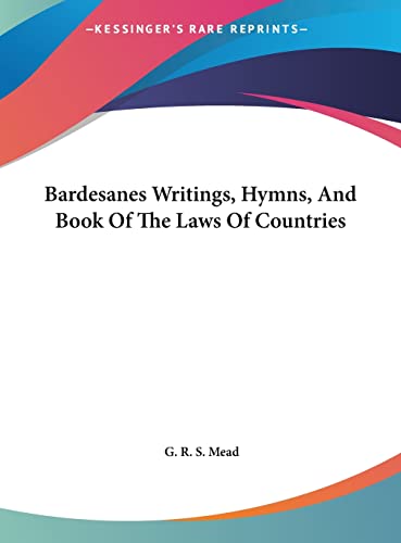 Bardesanes Writings, Hymns, And Book Of The Laws Of Countries (9781161508024) by Mead, G R S