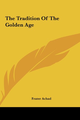 The Tradition Of The Golden Age (9781161508888) by Achad, Frater