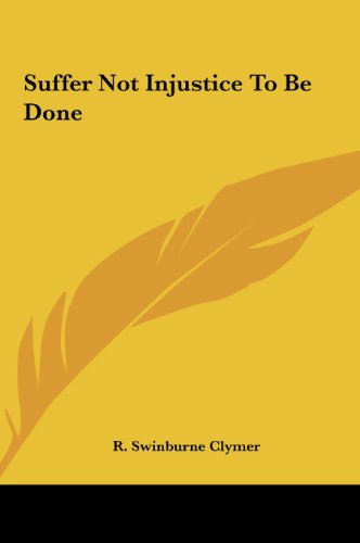 Suffer Not Injustice To Be Done (9781161511499) by Clymer, R. Swinburne