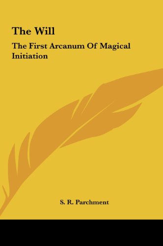 The Will: The First Arcanum Of Magical Initiation (9781161512236) by Parchment, S. R.