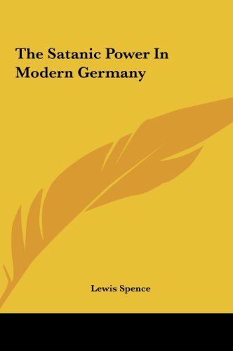 The Satanic Power In Modern Germany (9781161513196) by Spence, Lewis