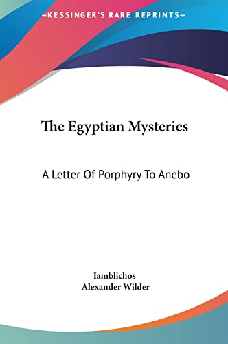 The Egyptian Mysteries: A Letter Of Porphyry To Anebo (9781161513318) by Iamblichos; Wilder M.D., Alexander