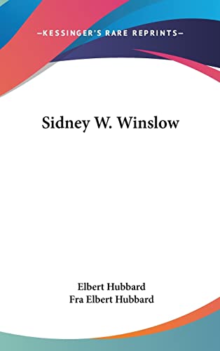 Sidney W. Winslow (9781161514247) by Hubbard, Elbert; Hubbard, Fra Elbert
