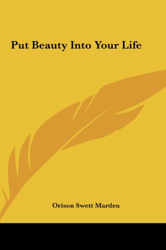 Put Beauty Into Your Life (9781161515473) by Marden, Orison Swett